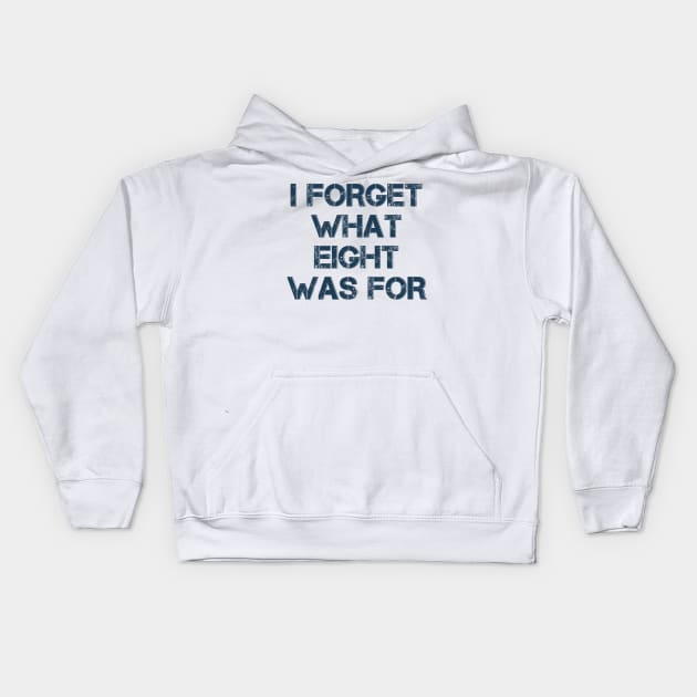 I Forget What Eight Was For Kids Hoodie by Tidio Art